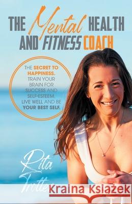 The Mental Health And Fitness Coach Rita J. Trotter 9781919652207 Health and Fitness Coach