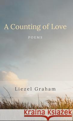 A Counting of Love: Poems Liezel Graham 9781919653228 Quiet Rebel Press