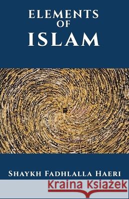 The Elements of Islam Shaykh Fadhlalla Haeri 9781919897059 Zahra Publications