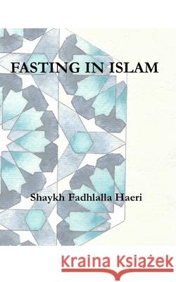 Fasting in Islam Shaykh Fadhlalla Haeri 9781919897226 Zahra Publications