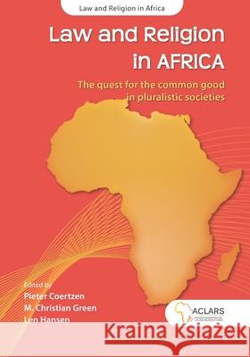 Law and Religion in Africa: The quest for the common good in pluralistic societies Pieter Coertzen M. Christian Green Len Hansen 9781919985633 Conference Rap