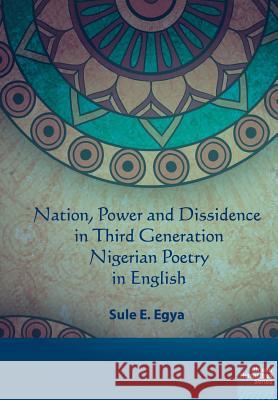 Nation, power and dissidence in third generation Nigerian poetry in English Egya, Sule E. 9781920033446 Nisc (Pty) Ltd