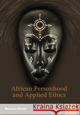 African Personhood and Applied Ethics Motsamai Molefe 9781920033699 Nisc (Pty) Ltd