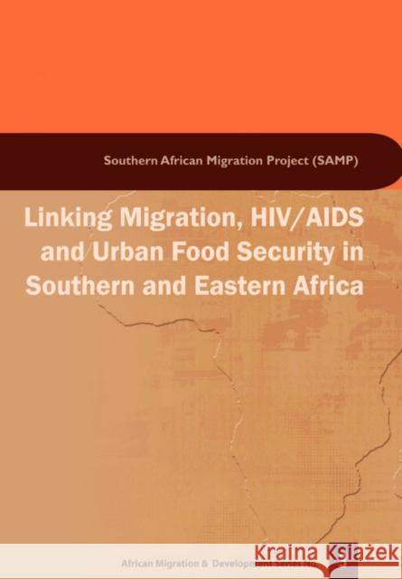 Linking Migration, HIV/AIDS and Urban Food Security in Southern and Eastern Africa Jonathan Crush Miriam Grant Bruce Frayne 9781920118464
