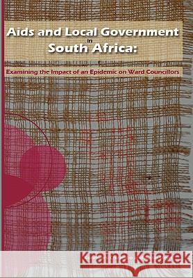 Aids and Local Government in South Africa Kondwani Chirambo Justin Steyn 9781920118747 Institute for Democracy in South Africa