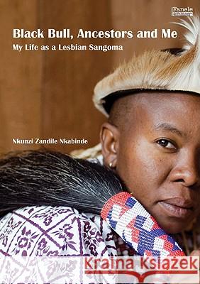 Black Bull, Ancestors and Me: My Life as a Lesbian Sangoma Nkunzi Zandile Nkabinde 9781920196066 Jacana Media