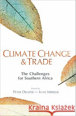 Climate Change and Trade: The Challenges for Southern Africa Peter Draper Ivan Mbirimi 9781920196288