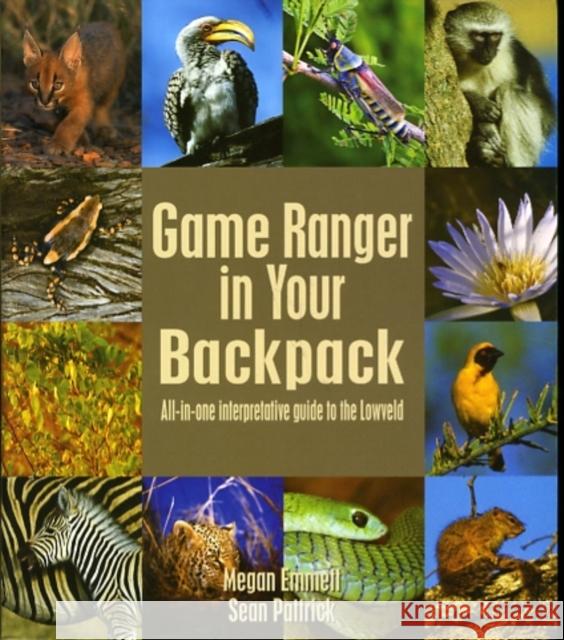 Game Ranger in your back pack: All-in-one interpretative guide to the Lowveld Sean Pattrick 9781920217068 Briza