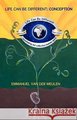 Life Can Be Different: Conception (First Paperback Edition) Van Der Meulen, Emmanuel 9781920257002