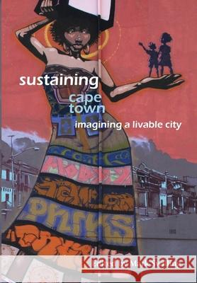 Sustaining Cape Town: Imagining a Livable City Mark Swilling 9781920338305 Sun Press
