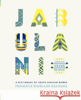 Jabulani. a Dictionary of South African Names Kalumba, Phumzile Simelane 9781920397340 Modjaji Books