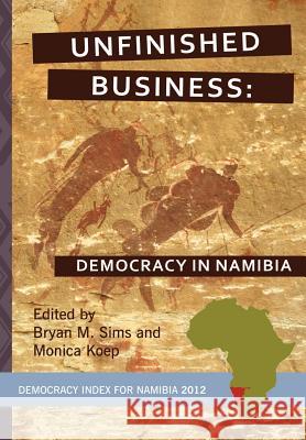 Unfinished Business: Democracy in Namibia Sims, Bryan M. 9781920409791