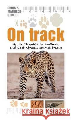 On Track: Quick ID guide to Southern and East African Animal Tracks Mathilde Stuart 9781920572532 Struik Publishers (Pty) Ltd