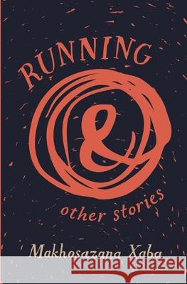 Running and Other Stories Xaba, Makhosazana 9781920590161 Modjaji Books