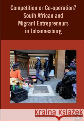 Competition or Co-operation? South African and Migrant Entrepreneurs in Johannesburg Peberdy, Sally 9781920596309