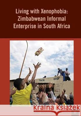 Living With Xenophobia: Zimbabwean Informal Enterprise in South Africa Crush, Jonathan 9781920596378