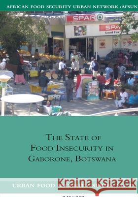 The State of Food Insecurity in Gaborone, Botswana Benjamin Acquah 9781920597085 Southern African Migration Programme