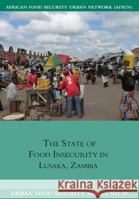 The State of Food Insecurity in Lusaka, Zambia Chileshe Mulenga 9781920597108 Southern African Migration Programme