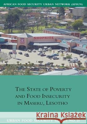 The State of Poverty and Food Insecurity in Maseru, Lesotho Jonathan Crush 9781920597122