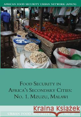 Food Security in Africa's Secondary cities: no. 1. Mzuzu, Malawi Riley, Liam 9781920597337