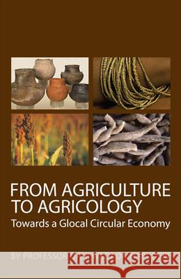 From Agriculture to Agricology: Towards a Glocal Circular Economy Dani Wadada Nabudere   9781920655198 Real African Publishers Pty Ltd
