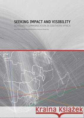 Seeking Impact and Visibility. Scholarly Communication in Southern Africa Henry Trotter Catherin Kell Michelle Willmers 9781920677510