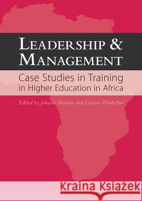 Leadership and Management: Case Studies in Training in Higher Education in Africa Johann Mouton Lauren Wildschut 9781920677893