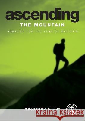 Ascending the Mountain Reflections for the Year of Matthew Year A Geoffrey Plant 9781920682255 Garratt Publishing