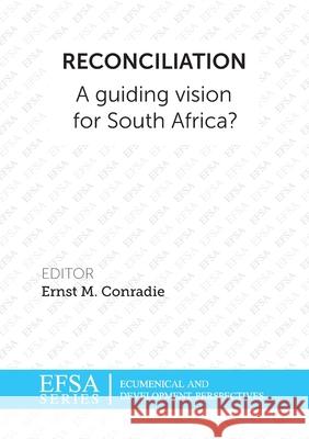 Reconciliation: A guiding vision for South Africa? Ernst M. Conradie 9781920689087