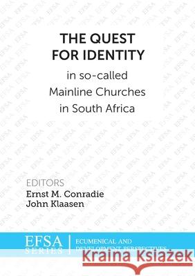 The Quest for Identity in so-called Mainline Churches in South Africa Ernst M. Conradie John Klaasen 9781920689223 Sun Press