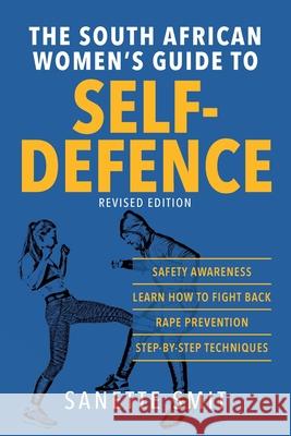 The South African Women's Guide to Self-Defence Sanette Smit 9781920700706 Quickfox Publishing