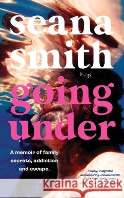 Going Under, a memoir of family secrets, addiction and escape Seana Smith 9781920727437 Ventura Press (CA)