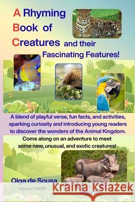 A Rhyming Book of Creatures and their Fascinating Features! Olga d Rita d 9781920740436 Self-Published