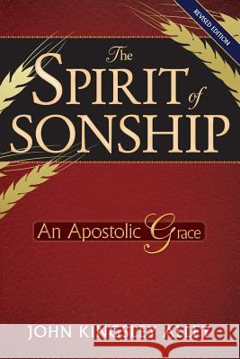 The Spirit of Sonship: An Apostolic Grace MR John Kingsley Alley 9781920780012