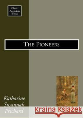 The Pioneers Katherine Susannah Prichard 9781920897055 Sydney University Press