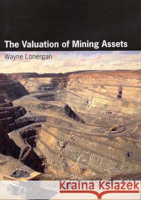 The Valuation of Mining Assets Wayne Lonergan 9781920898267