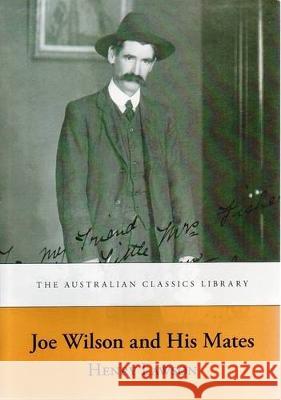 Joe Wilson and His Mates Henry Lawson 9781920899011 Gazelle Book Services Ltd (RJ)