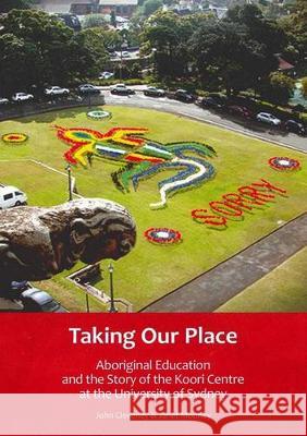 Taking Our Place: Aboriginal Education and the Story of the Koori Centre at the University of Sydney John Cleverley Janet Mooney  9781920899387