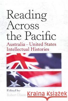 Reading Across the Pacific: Australia-United States Intellectual Histories Robert Dixon Nicholas  Birns  9781920899660