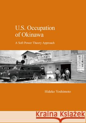 U.S. Occupation of Okinawa: A Soft Power Theory Approach Hideko Yoshimoto 9781920901578 Trans Pacific Press