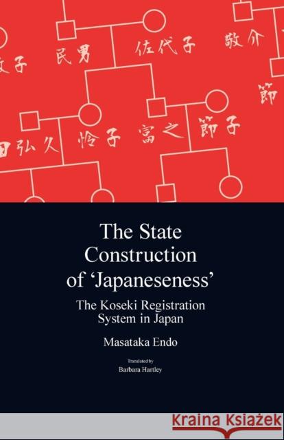 The State Construction of 'Japaneseness': The Koseki Registration System in Japan Endo, Masataka 9781920901622 Trans Pacific Press