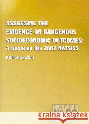 Assessing the Evidence on Indigenous Socioeconomic Outcomes: A Focus on the 2002 NATSISS Boyd Hunter 9781920942199 Anu Press