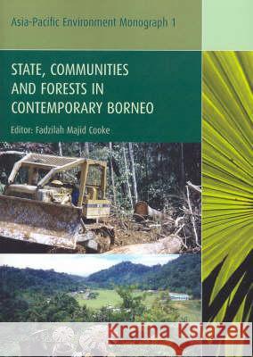 State, Communities and Forests In Contemporary Borneo Fadzilah Majid Cooke 9781920942519 Anu Press