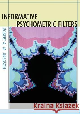 Informative Psychometric Filters Robert A. M. Gregson 9781920942656 Anu Press