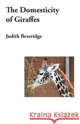 The Domesticity of Giraffes Judith Beveridge 9781920957445 Ginninderra Press