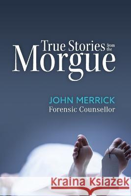True Stories from the Morgue John Merrick 9781921024795 New Holland Publishers