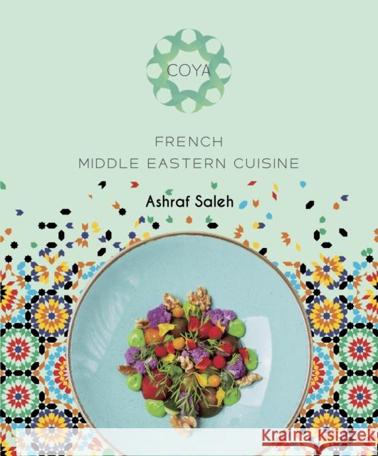 COYA: French Middle Eastern Cuisine Ashraf Saleh 9781921024863