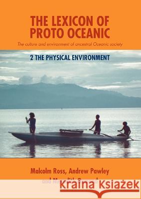 The Lexicon of Proto Oceanic: The culture and environment of ancestral Oceanic society: 2 The physical environment Malcolm Ross Andrew Pawley Meredith Osmond 9781921313189 Anu E Press