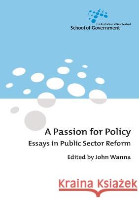 A Passion for Policy: Essays in Public Sector Reform John Wanna 9781921313349