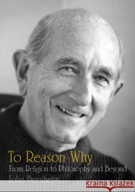 To Reason Why : From Religion to Philosophy and Beyond John Burnheim   9781921364143 Sydney University Press